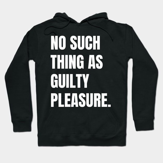 No Such Thing as Guilty Pleasure Hoodie by CityNoir